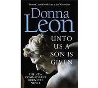 Unto Us a Son Is Given by Donna Leon Unknown (Auteur)