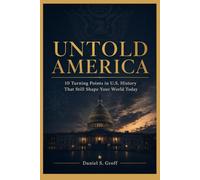 UNTOLD AMERICA: 10 Turning Points in U.S. History That Still Shape Your World Today