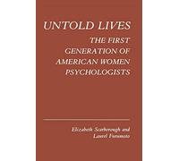 Untold Lives: The First Generation of American Women Psychologists