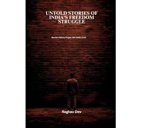 Untold Stories of India’s Freedom Struggle: Stories History Forgot, But India Lived