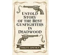 Untold Story Of The Best Gunfighters In Deadwood