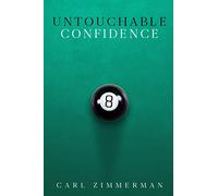 Untouchable Confidence: 100% Proven Methods to Overcome Anxiety, Thrive in Your Relationships, Conquer Panic, Rapid Relief from Toxic Stress, Release Fear & Intrusive Thoughts