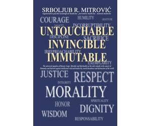 UNTOUCHABLE . INVINCIBLE . IMMUTABLE: The universal equation of Reason, Logic, Morality and Spirituality as the only remedy to the cancer of Humanity ... moral decadence and destruction of the world