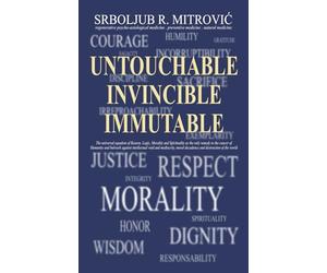 UNTOUCHABLE . INVINCIBLE . IMMUTABLE: The universal equation of Reason, Logic, Morality and Spirituality as the only remedy to the cancer of Humanity ... moral decadence and destruction of the world