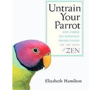 Untrain Your Parrot Elizabeth Hamilton (Auteur)