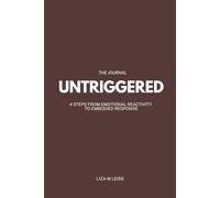 Untriggered - The Journal: 4 Steps from Emotional Reactivity to Embodied Response