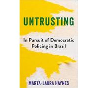 Untrusting: In Pursuit of Democratic Policing in Brazil