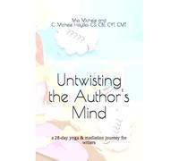 Untwisting The Author's Mind: A 28-Day Yoga & Mediation Journey For Writers