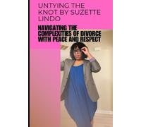 UNTYING THE KNOT: NAVIGATING THE COMPLEXITIES OF DIVORCE WITH PEACE AND RESPECT