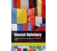 Unusual Diplomacy: Strange Negotiations And Diplomatic Strategies In History