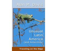 Unusual Latin America (and Antarctica): Traveling on the Edge