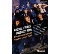 Unusual Stories, Unusually Told: 7 Contemporary American Plays From Clubbed Thumb