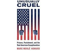 Unusually Cruel: Prisons, Punishment, And The Real American Exceptionalism