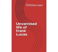 Unvarnised life of frank Lucas
