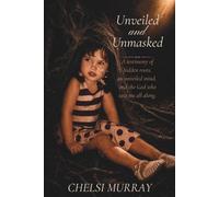 Unveiled and Unmasked: A testimony of hidden roots, an unveiled mind, and the God who saw me all along.