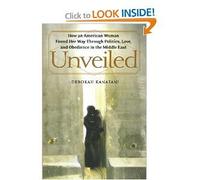 Unveiled: How an American Woman Found Her Way Through Politics, Love and Obedience in the Middle East