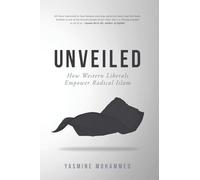 Unveiled: How Western Liberals Empower Radical Islam