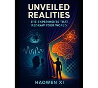 Unveiled Realities: The Experiments that redraw your world