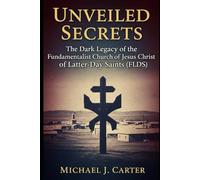 Unveiled Secrets: The Dark Legacy of the Fundamentalist Church of Jesus Christ of Latter-Day Saints (FLDS)