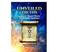 Unveiled Truths Exposing the Pagan Roots of Christian Holidays - Jason A Hunt - Barefoot Prophet Media - ebook (ePub) - Livre
