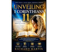 Unveiling 1 Corinthians 11: A Clear, Biblical Guide to Head Covering, Authority, and God's Design for Christian Worship