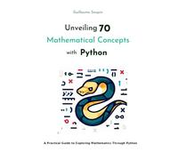 Unveiling 70 Mathematical Concepts with Python: A Practical Guide to Exploring Mathematics Through Python