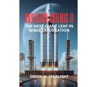 Unveiling Artemis II: The Next Giant Leap in Space Exploration: How Artemis II Sets the Stage for Mars, Sustainable Lunar Bases, and New Spacefrontiers
