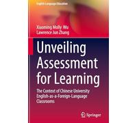 Unveiling Assessment for Learning: The Context of Chinese University English-as-a-foreign Language Classrooms