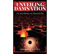 Unveiling Damnation: A Catechism On Mortal Sin