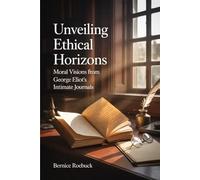 Unveiling Ethical Horizons: Moral Visions from George Eliot's Intimate Journals