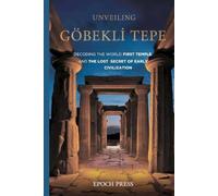 UNVEILING GÖBEKLİ TEPE: DECODING THE WORLD’S FIRST TEMPLE AND THE LOST SECRETS OF EARLY CIVILIZATION