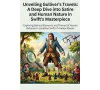 Unveiling Gulliver's Travels: A Deep Dive into Satire and Human Nature in Swift's Masterpiece: Explore the Societal Critique and Timeless Themes in Jonathan Swift's Classic Novel