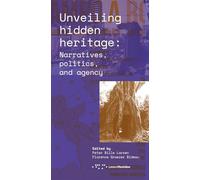 Unveiling hidden heritage. Narratives, politics, and agency