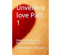 Unveiling love Part 1: Exposing the Mystery of Human and Divine Love