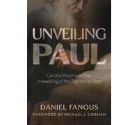Unveiling Paul Co-crucifixion and the Indwelling of the Righteous One - Daniel Fanous - Eerdmans - ebook (ePub) - Livre