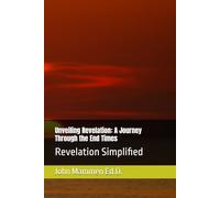 Unveiling Revelation: A Journey Through the End Times: Revelation Simplified