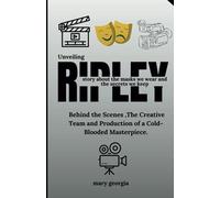 Unveiling Ripley: Behind The Scenes, The Creative Team And Production Of A Cold-Blooded Masterpiece: 6 (Movies Preview)