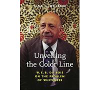 Unveiling the Color Line: W. E. B. Du Bois on the Problem of Whiteness
