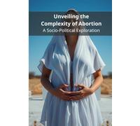 Unveiling the Complexity of Abortion: A Socio-Political Exploration