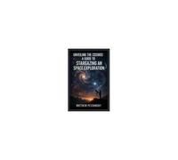 Unveiling The Cosmos: A Guide To Stargazing And Space Exploration