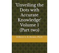 'Unveiling the Dots with Accurate Knowledge' Volume 1 (Part two)