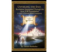 Unveiling the End: Revelation Interpreted Through the Acts 2:38 Foundation: A Study in Internal Biblical Consistency