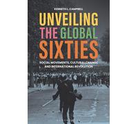 Unveiling the Global Sixties: Social Movements, Cultural Change, and International Revolution