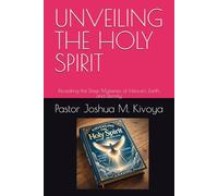 UNVEILING THE HOLY SPIRIT: Revealing the Deep Mysteries of Heaven, Earth, and Eternity