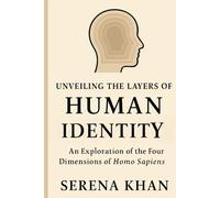 Unveiling the Layers of Human Identity: An Exploration of the Four Dimensions of Homo Sapiens
