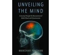 Unveiling the Mind: A Journey Through the Neuroscience of Belief, Ritual, and Consciousness