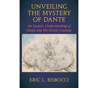 Unveiling the Mystery of Dante: An Esoteric Understanding of Dante and His Divine Comedy