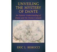 Unveiling the Mystery of Dante: An Esoteric Understanding of Dante and His Divine Comedy