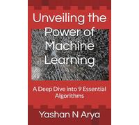 Unveiling the Power of Machine Learning: A Deep Dive into 9 Essential Algorithms