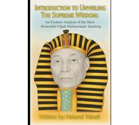UNVEILING THE SUPREME WISDOM:: An Esoteric Analysis of the most Honorable Elijah Muhammud’s Teachings